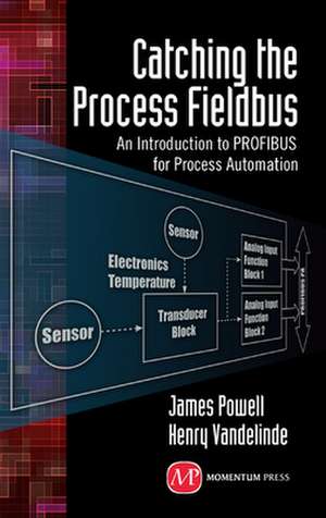 Catching the Process Fieldbus: An Introduction to PROFIBUS for Process Automation de James Powell