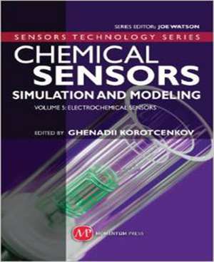 Chemical Sensors: Simulation and Modeling Volume 5: Electrochemical Sensors de Ghenadii Korotcenkov