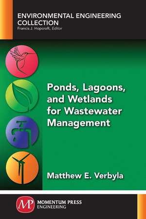 Ponds, Lagoons, and Wetlands for Wastewater Management de Matthew E. Verbyla