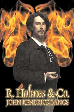 R. Holmes & Co. by John Kendrick Bangs, Fiction, Fantasy, Fairy Tales, Folk Tales, Legends & Mythology, Detective & Mystery de John Kendrick Bangs