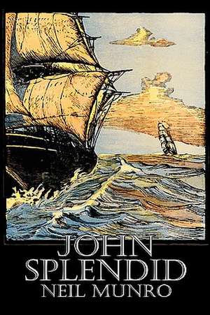 John Splendid by Neil Munro, Fiction, Classics, Action & Adventure de Neil Munro