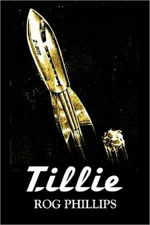 Tillie by Rog Phillips, Science Fiction, Fantasy, Adventure de Rog Phillips