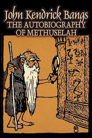 The Autobiography of Methuselah by John Kendrick Bangs, Fiction, Fantasy, Fairy Tales, Folk Tales, Legends & Mythology de John Kendrick Bangs