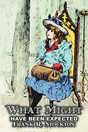 What Might Have Been Expected by Frank R. Stockton, Fiction, Fantasy & Magic, Legends, Myths, & Fables de Frank R. Stockton