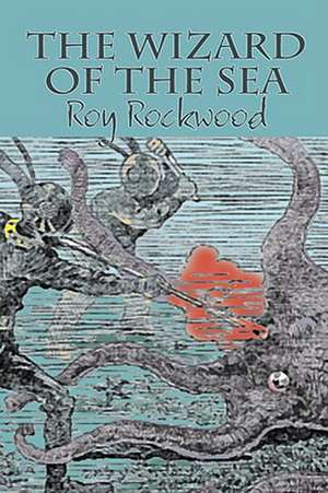 The Wizard of the Sea by Roy Rockwood, Fiction, Fantasy & Magic de Roy Rockwood