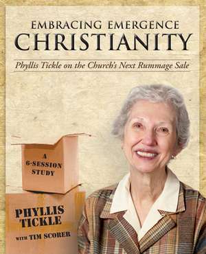 Embracing Emergence Christianity: A 6-Session Study de Phyllis Tickle