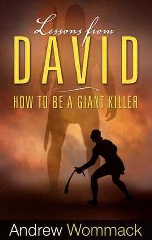 Lessons from David: How to Be a Giant Killer de Andrew Wommack