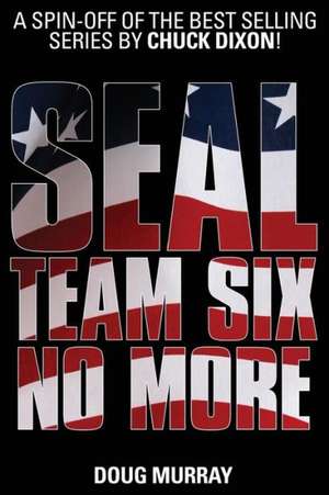 Seal Team Six: No More #1 de Doug Murray