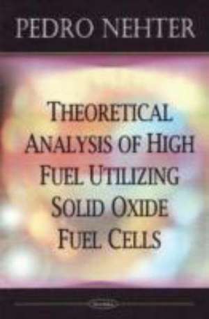 Theoretical Analysis of High Fuel Utilizing Solid Oxide Fuel Cells de Pedro Nehter