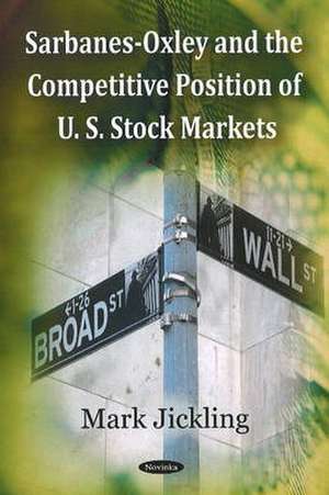 Sarbanes-Oxley and the Competitive Position of U.S. Stock Markets de Mark Jickling