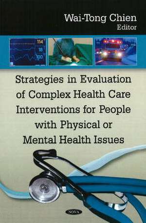 Strategies in Evaluation of Complex Health Care Interventions for People with Physical or Mental Health Issues de Wai-Tong Chien