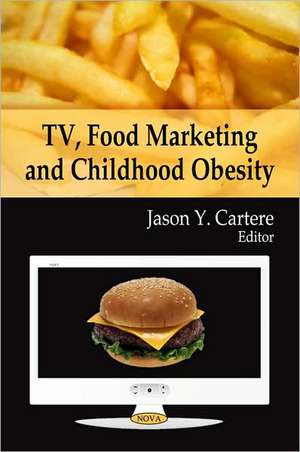 TV, Food Marketing and Childhood Obesity de Jason Y. Cartere