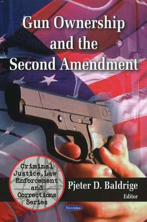 Gun Ownership & the Second Emendment de Pjeter D. Baldridge