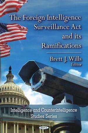 The Foreign Intelligence Surveillance Act & Its Ramifications de Brett J. Wills