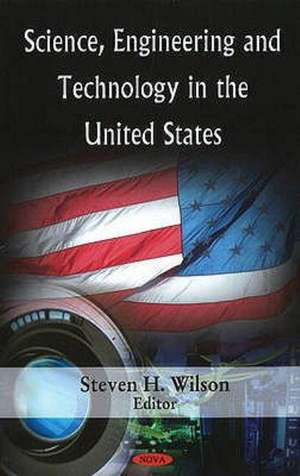 Science, Engineering & Technology in the United States de Steven H Wilson