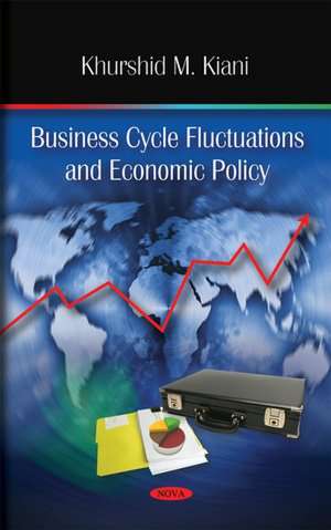 Business Cycle Fluctuations and Economic Policy de Khurshid M. Kiani