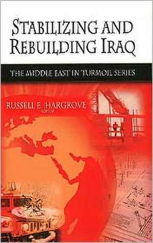 Stabilizing and Rebuilding Iraq de Russell E Hargrove