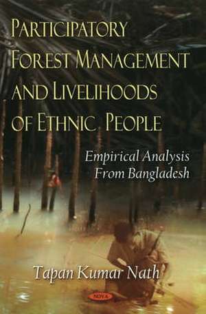 Participatory Forest Management & Livelihoods of Ethnic People de Tapan Kumar Nath