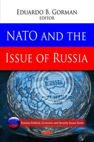 NATO and the Issue of Russia de Eduardo B. Gorman