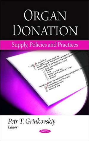 Organ Donation: Supply, Policies & Practices de Petr T Grinkovskiy