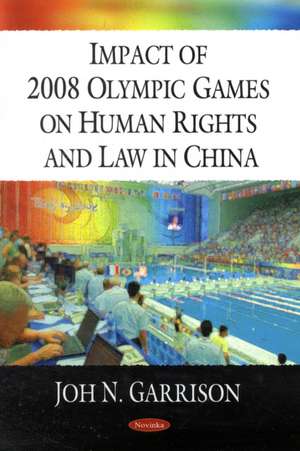 Impact of 2008 Olympic Games on Human Rights and Law in China de Joh N. Garrison