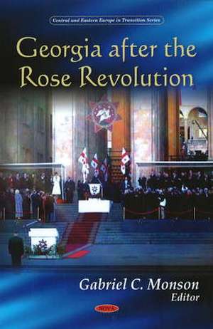 Georgia After the Rose Revolution de Gabriel C. Monson