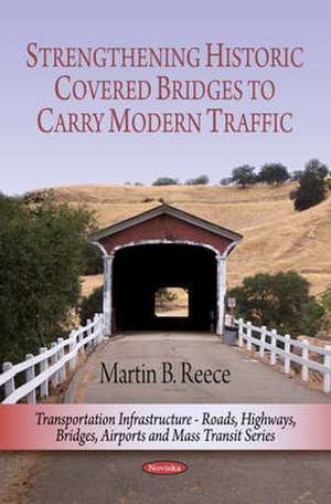 Strengthening Historic Covered Bridges to Carry Modern Traffic de Martin B. Reece