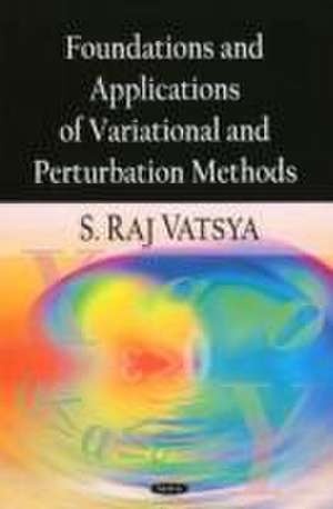 Foundations and Applications of Variational and Perturbation Methods de S. Raj Vatsya