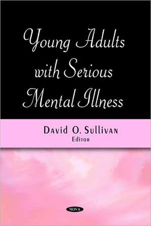 Young Adults with Serious Mental Illness de David O. Sullivan