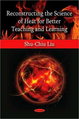 Reconstructing the Science of Heat for Better Teaching and Learning de Shu-Chiu Liu