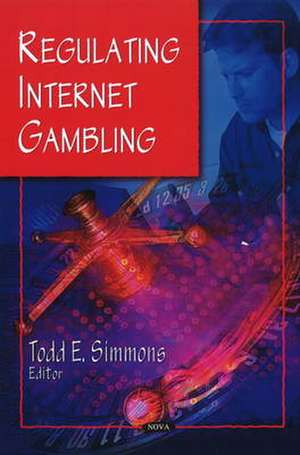 Regulating Internet Gambling de Todd E Simmons