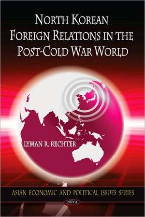 North Korean Foreign Relations in the Post-Cold War World de Lyman R. Rechter