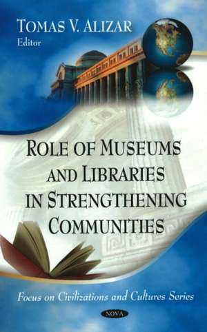 Role of Museums and Libraries in Strengthening Communities de Tomas V. Alizar