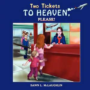 Two Tickets to Heaven, Please! de Dawn L. McLaughlin