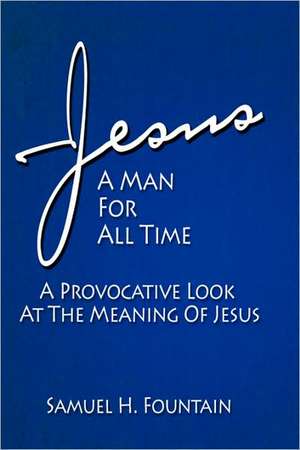 Jesus, A Man for All Time de Samuel Fountain