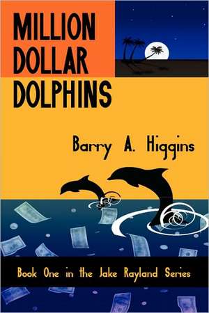 Million Dollar Dolphins de Barry A. Higgins