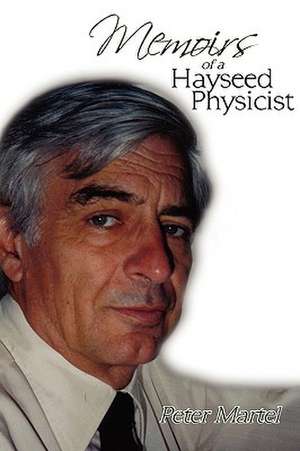 Memoirs of a Hayseed Physicist de Peter Martel