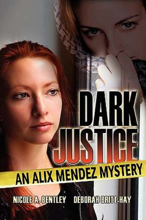 Dark Justice, An Alix Mendez Mystery de Nicole Bentley