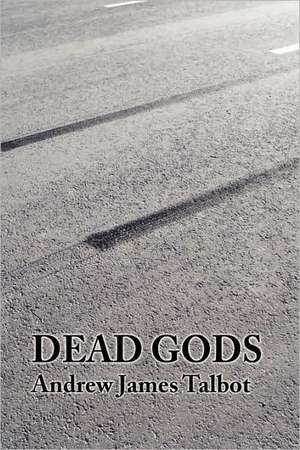 Dead Gods de Andrew James Talbot