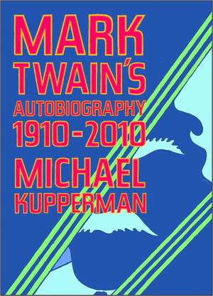 Mark Twain's Autobiography 1910-2010 de Michael Kupperman