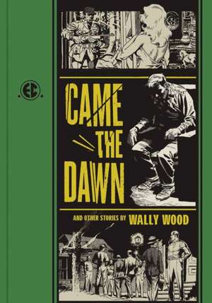 Came the Dawn: And Other Stories de Wallace Wood