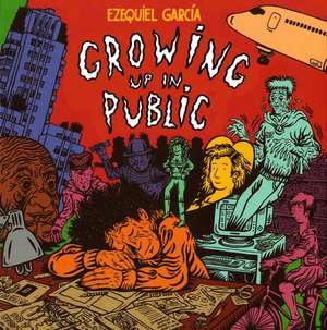 Growing Up In Public de Ezequiel Garcia