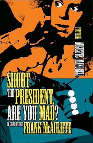 Shoot the President, Are You Mad? de Frank McAuliffe