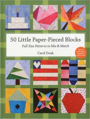 50 Little Paper-Pieced Blocks: Full-Size Patterns to Mix & Match de Carol Doak