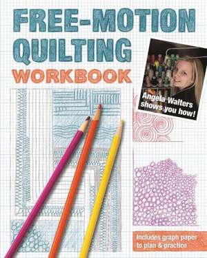 Free-Motion Quilting Workbook de Angela Walters