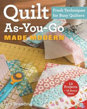 Quilt As-You-Go Made Modern de Jera Brandvig