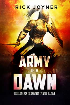 Army of the Dawn: Preparing for the Greatest Event of All Time de Rick Joyner