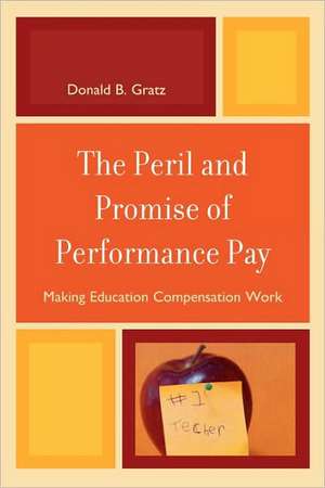 The Peril and Promise of Performance Pay de Donald B. Gratz