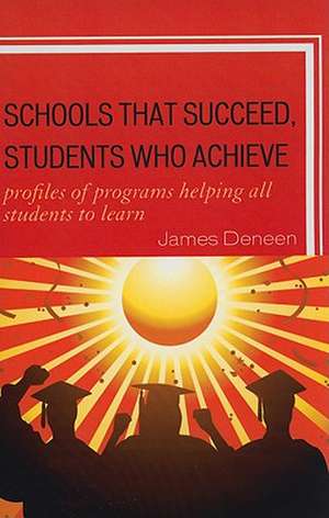 Schools That Succeed, Students Who Achieve de James Deneen