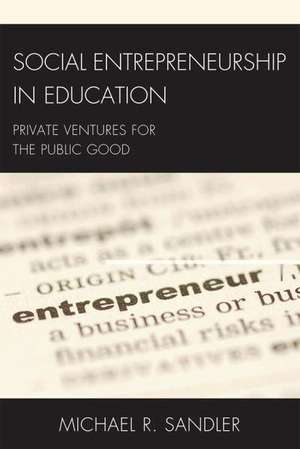 Social Entrepreneurship in Education de Michael R. Sandler